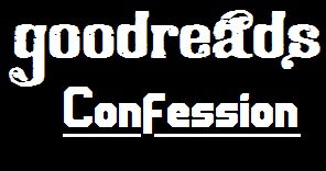 Goodreads Confession
