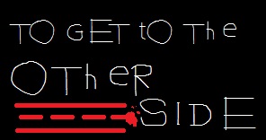 To Get to the Other Side