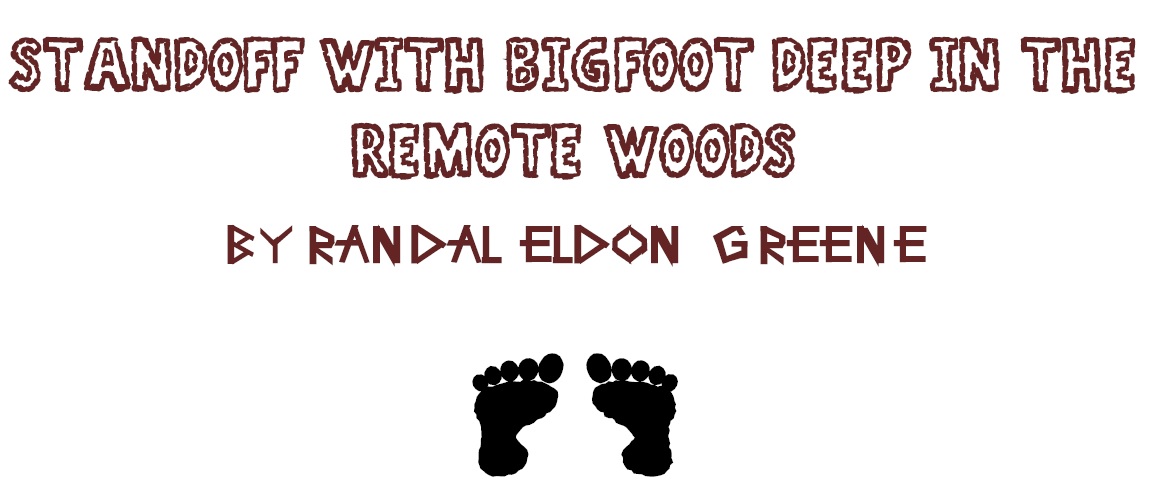 Standoff with Bigfoot Deep in the Remote Woods by Randal Eldon Greene