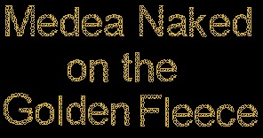 Medea Naked on the Golden Fleece