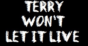 Terry Won't Let It Live