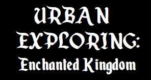 URBAN EXPLORING: Enchanted Kingdom