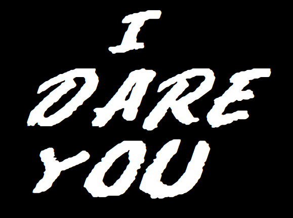 I DARE YOU