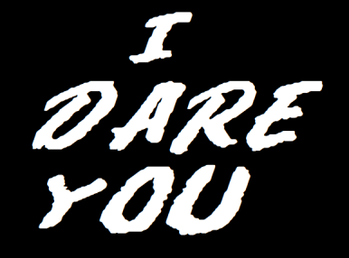I DARE YOU